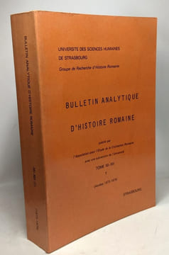 Bulletin analytique d'Histoire Romaine - TOME XII - XIII ---1--- (Années 1973-1974) / Université des sciences humaines de Strasbourg. A. Benoit R. ...