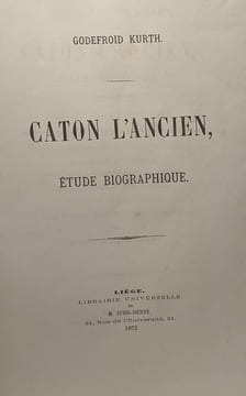 Caton l'ancien étude biographique - dissertation inaugurale - Université de Liège. Kurth Godefroid