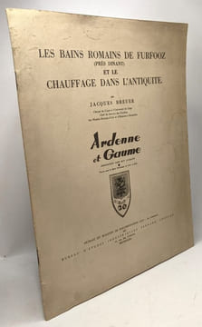 Les bains romains de furfooz (près dinant) et le chauffage dans l'antiquité - Ardenne et Gaume --- exrait du bulletin de documentation (1957 - 1er ...