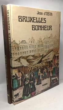 Bruxelles bonheur + Les rues disparues de Bruxelles + Notre Bruxelles oublié --- 3 volumes. Jean D'Osta