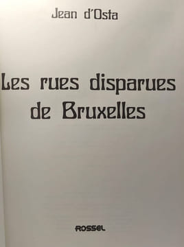 Bruxelles bonheur + Les rues disparues de Bruxelles + Notre Bruxelles oublié --- 3 volumes. Jean D'Osta