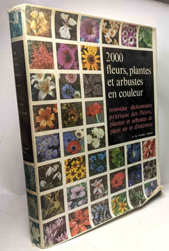 2000 fleurs plantes et arbustes en couleur - Nouveau dictionnaire pratique des fleurs plantes et arbustes de plein air et d'intérieur. Hay Roy Synge ...