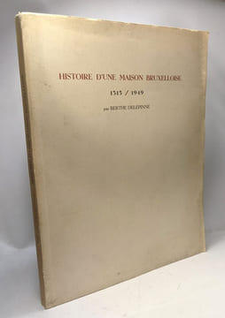Histoire d'une maison bruxelloise 1315/1949. Delépinne Berthe