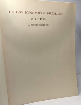 Histoire d'une maison bruxelloise 1315/1949. Delépinne Berthe
