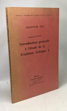 Introduction générale à l'étude de la tradition celtique 1. - CELTICUM XIII. Le Roux Françoise