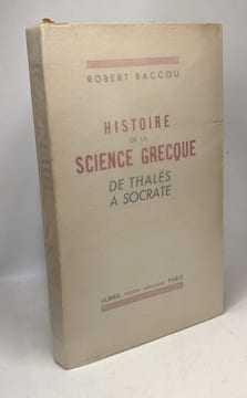 Histoire de la science grecque de Thalès à Socrate. Baccou Robert