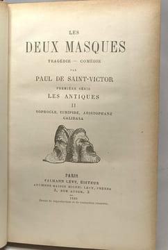 Les deux masques - tragédie comédie - Première série les antiques II Sophocle Euripide Aristophane Calidasa. Paul De Saint-Victor