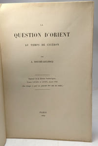 La question d'Orient au temps de Cicéron - Extrait de la Revue historique TOME LXXIX et LXXX année 1902