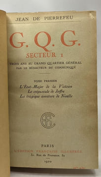 G.Q.G. secteur 1 - TOME PREMIER: L'Etat-Major de la Victoire Le crépuscule de Joffre La tragique aventure de Nivelle + TOME DEUX: Pétain organisateur ...