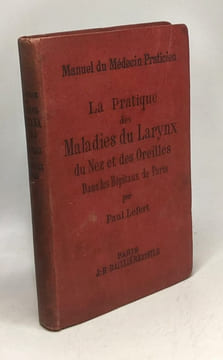 La pratique des maladies du larynx du nez et des oreilles dans les hôpitaux de Paris - aide-mémoire et formulaire de thérapeutique appliquée / Manuel ...