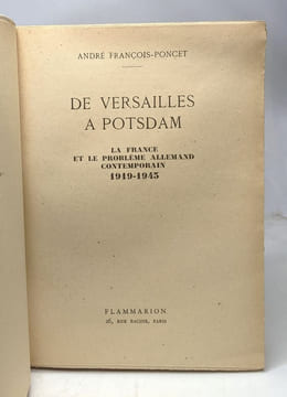 De Versailles a Potsdam / la france et le probleme allemand contemporain 1919-1945. André François-Poncet