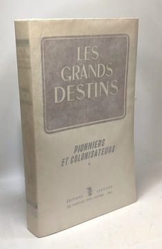 Pionniers et colonisateurs / Les grands destins. Jean Bleud Clément Marcel Brassart Champagne Girard Martin Salbris De Veyrac