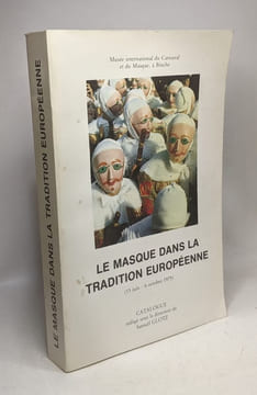 Le masque dans la tradition européenne - CATALOGUE - exposition organisée du 13 juin au 6 octobre 1975 au Musée international du Carnaval et du Masque ...