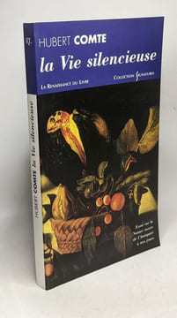 La Vie silencieuse. Essai sur la nature morte de l'Antiquité à nos jours. Comte Hubert
