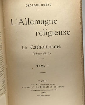 L'Allemagne religieuse - Le Catholicisme (1800-1848) TOME PREIMER ET SECOND - 2 volumes. Goyau Georges