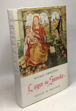 Un lys de Savoie - la Bienheureuse Loyse (Loyse de Savoie). Zermatten Maurice