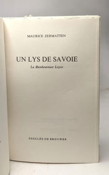 Un lys de Savoie - la Bienheureuse Loyse (Loyse de Savoie). Zermatten Maurice
