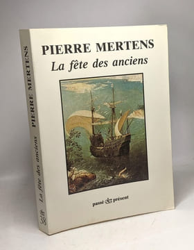 La fête des anciens - Préface de Daniel Oster --- passé présent. Mertens Pierre