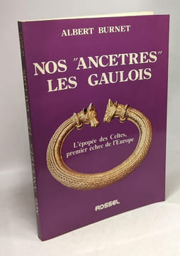 Nos "ancêtres" les Gaulois - l'épopée des Celtes premier échec de l'Europe. Burnet Albert