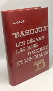 "Basiléia" - les césars les rois d'Orient et les "mages" - Colletion d'Etudes anciennes. Gagé Jean