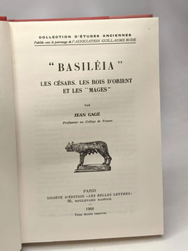 "Basiléia" - les césars les rois d'Orient et les "mages" - Colletion d'Etudes anciennes. Gagé Jean