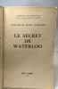 Le secret de Waterloo - Présence de l'Histoire. Commandant Henry Lachouque