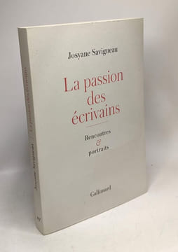 La passion des écrivains: Rencontres et portraits. Savigneau Josyane