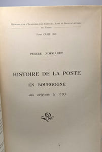 Histoire de la poste en Bourgogne des origines à 1793 / Mémoires de l'Académie des Sciences Arts et Belles Lettres de Dijon TOME CXIII 1960
