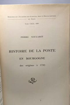 Histoire de la poste en Bourgogne des origines à 1793 / Mémoires de l'Académie des Sciences Arts et Belles Lettres de Dijon TOME CXIII 1960. Nougaret ...