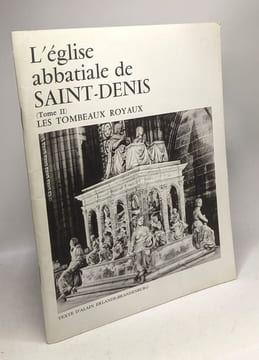 L'Eglise abbatiale de Saint-Denis (tome II) Les tombeaux royaux. ALAIN ERLANDE-BRANDENBURG