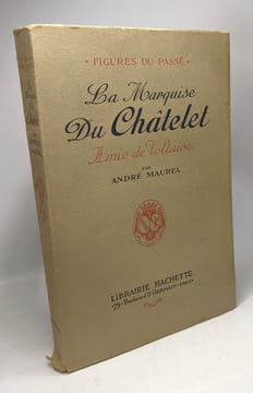 La Marquise du Châtelet - amie de Voltaire - Figure du passé. André Maurel