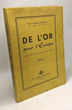 De l'or pour l'Europe (Mehr geld Mehr kapital mehr arbeit) - traduit de l'Allemand. Schacht Hjalmar