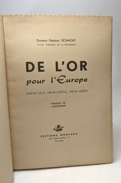 De l'or pour l'Europe (Mehr geld Mehr kapital mehr arbeit) - traduit de l'Allemand. Schacht Hjalmar