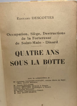 Quatre ans sous la botte - occupation siège destructions de la forteresse de Saint-Malo - Dinard. Descottes Edouard