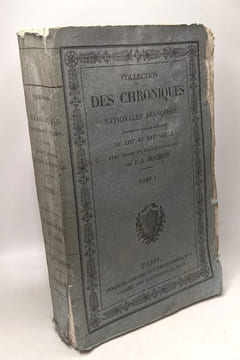 Collection des chroniques nationales françaises écrites en langue vulgaire du treizième au seizième siècle avec notes et éclaircissements par J.A. ...