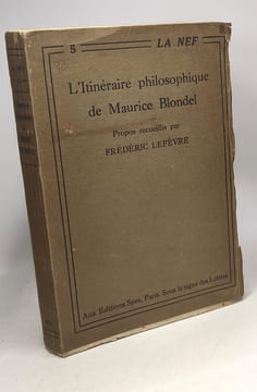 L'Itineraire philosophique de Maurice Blondel - Propos recueillis par Frederic Lefevre / LA NEF n°5. Blondel Maurice Lefèvre Frédéric