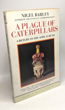 A Plague of Caterpillars: A Return to the African Bush. Barley Nigel