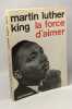 La force d'aimer. Martin Luther King