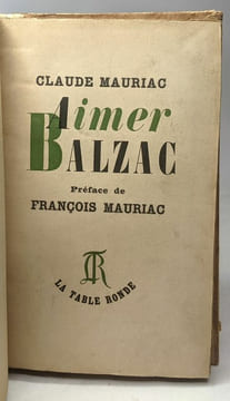 Aimer Balzac - préface de François Mauriac. Claude Mauriac