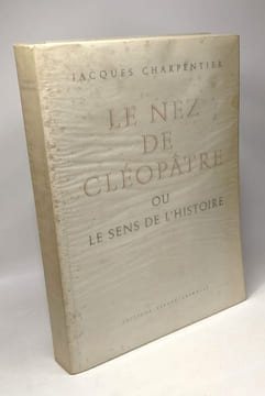Le nez de cleopatre ou le sens de l'histoire. Charpentier Jacques