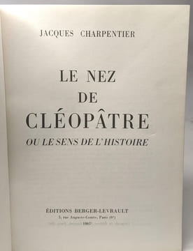 Le nez de cleopatre ou le sens de l'histoire. Charpentier Jacques