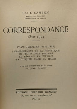 Correspondance 1870-1924 - TOME 1 - l'établissement de la répuglique; le protectorat tunisien; la régence en Espagne; La Turquie d'Abd Ul Hamid. ...