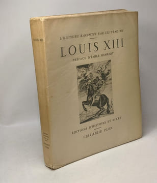 Louis XIII - Extraits des Mémoires du temps recueillis par J.-B. Ebeling - préface d'Emile Henriot / L'Histoire racontée par ses témoins. Collectif ...
