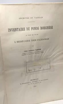 Inventaire du fonds Borghèse au point de vue de l'Histoire des Pays-Bas - archives du Vatican. Abbé Alexandre Pasture