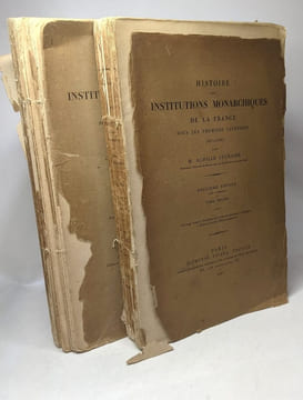 Histoire des institutions monarchiques de la France sous les premiers capétiens (987-1180) - 2e édition - TOME PREMIER ET SECOND. Achille Luchaire