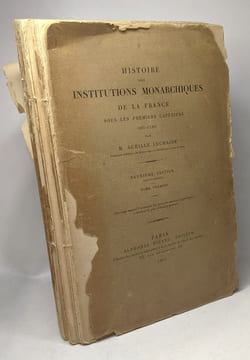 Histoire des institutions monarchiques de la France sous les premiers capétiens (987-1180) - 2e édition - TOME PREMIER ET SECOND. Achille Luchaire