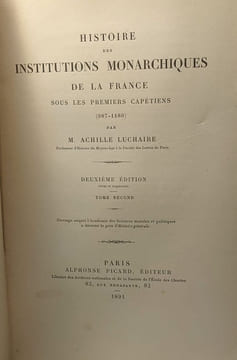 Histoire des institutions monarchiques de la France sous les premiers capétiens (987-1180) - 2e édition - TOME PREMIER ET SECOND. Achille Luchaire