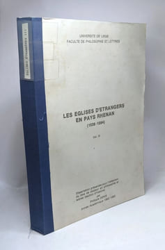 Les églises d'étrangers en pays Rhénan (1539-1564) - VOLUME 1 2 et 3 --- dissertation présentée pour l'obention du titre de docteur en philosophie et ...