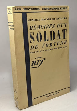 Mémoires d'un soldat de fortune - traduit par Jean Eyze / Les histoires extraordinaires. Général Rafaël De Nogalès