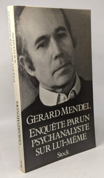 Enquête Sur Un Psychanalyste Par Lui Meme. Mendel Gérard